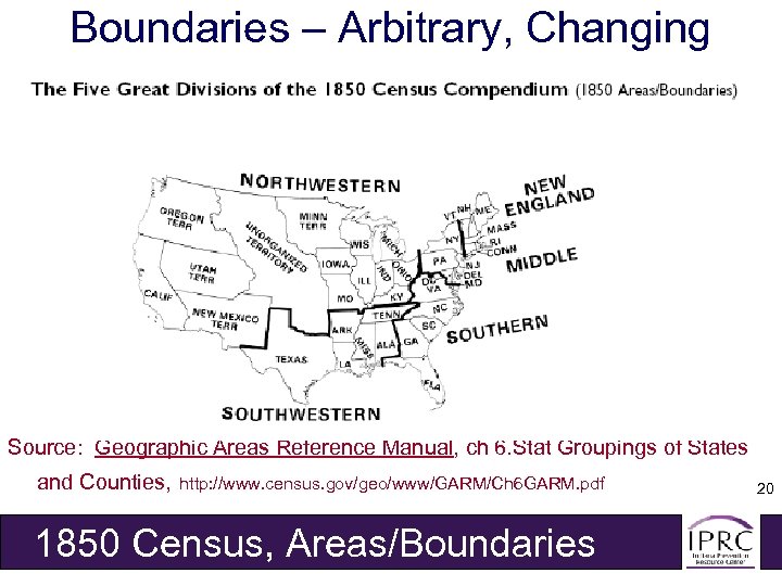 Boundaries – Arbitrary, Changing Source: Geographic Areas Reference Manual, ch 6. Stat Groupings of