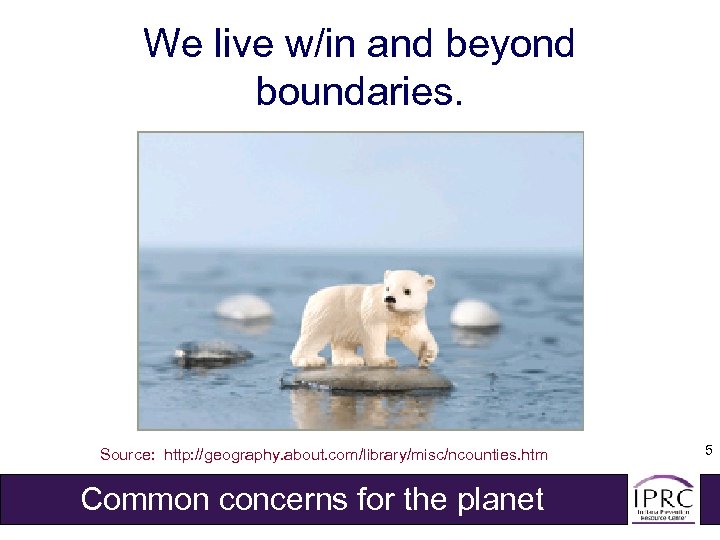 We live w/in and beyond boundaries. Source: http: //geography. about. com/library/misc/ncounties. htm Common concerns