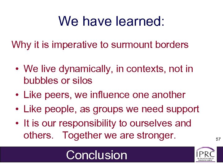 We have learned: Why it is imperative to surmount borders • We live dynamically,