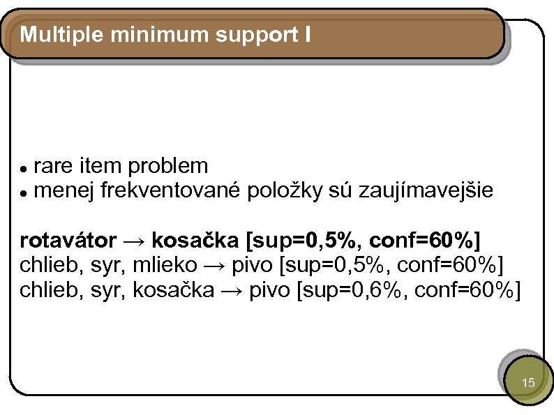 Multiple minimum support I rare item problem menej frekventované položky sú zaujímavejšie rotavátor →