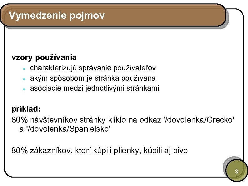 Vymedzenie pojmov vzory používania charakterizujú správanie používateľov akým spôsobom je stránka používaná asociácie medzi