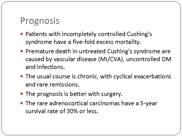 Prognosis Patients with incompletely controlled Cushing's syndrome have a five-fold excess mortality. Premature death