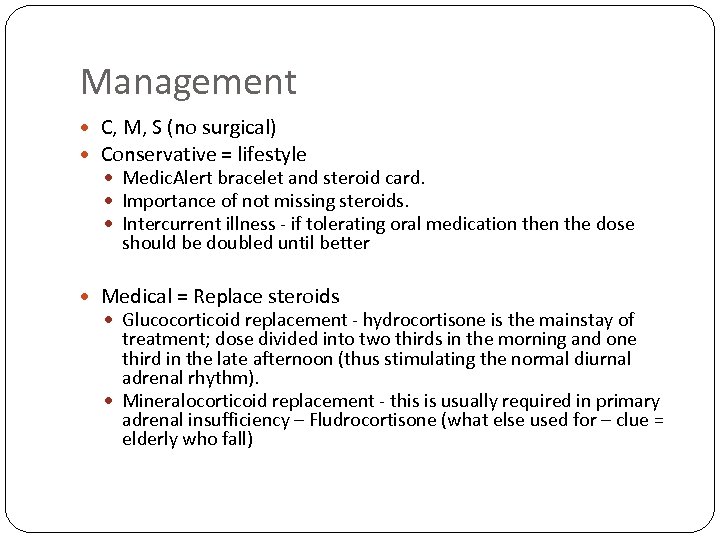 Management C, M, S (no surgical) Conservative = lifestyle Medic. Alert bracelet and steroid