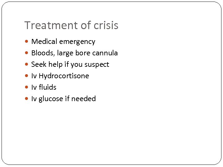 Treatment of crisis Medical emergency Bloods, large bore cannula Seek help if you suspect