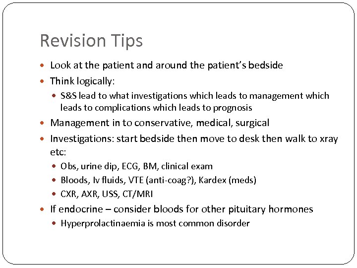 Revision Tips Look at the patient and around the patient’s bedside Think logically: S&S