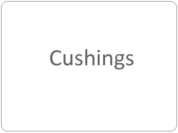 Cushings 