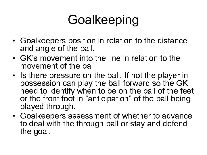 Goalkeeping • Goalkeepers position in relation to the distance and angle of the ball.