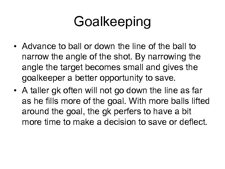 Goalkeeping • Advance to ball or down the line of the ball to narrow