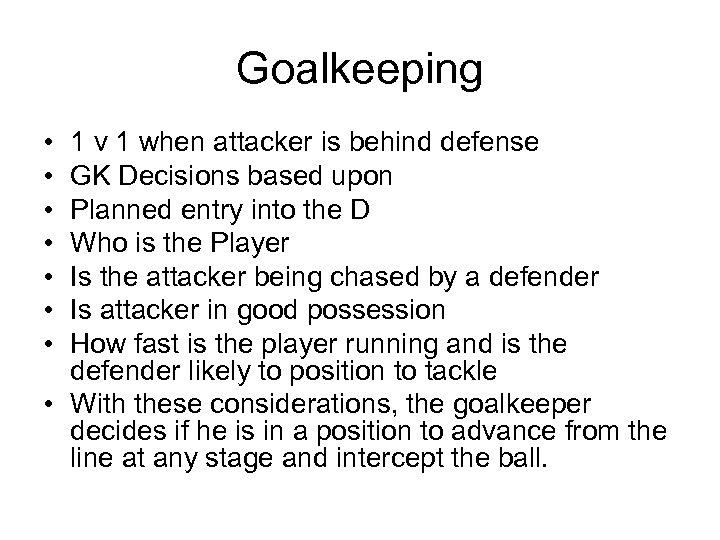Goalkeeping • • 1 v 1 when attacker is behind defense GK Decisions based