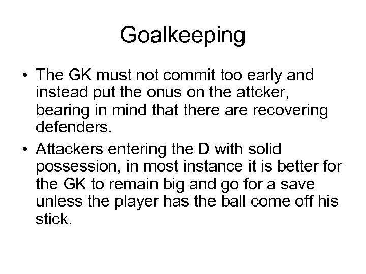 Goalkeeping • The GK must not commit too early and instead put the onus