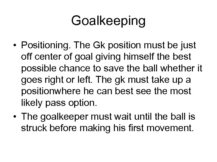 Goalkeeping • Positioning. The Gk position must be just off center of goal giving