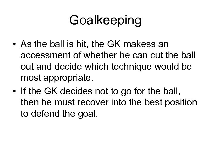 Goalkeeping • As the ball is hit, the GK makess an accessment of whether