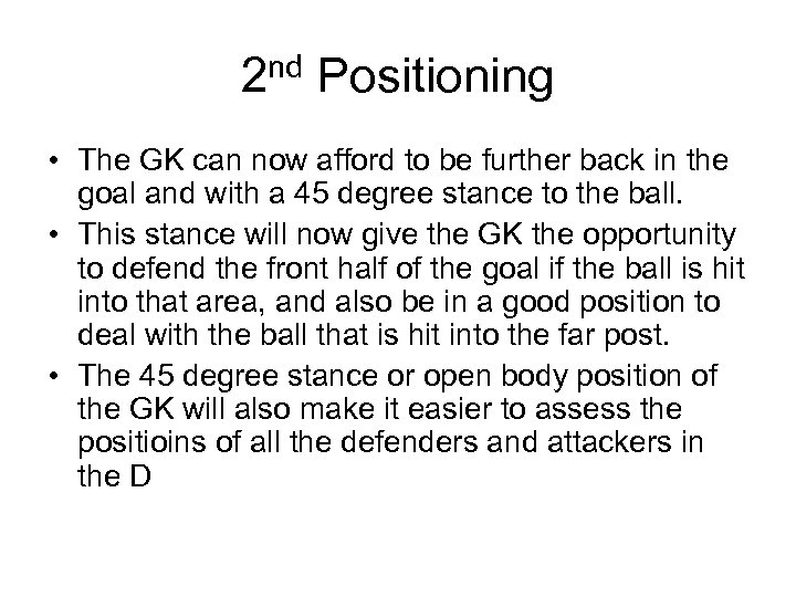 2 nd Positioning • The GK can now afford to be further back in
