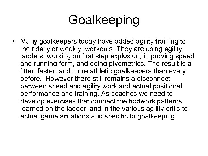 Goalkeeping • Many goalkeepers today have added agility training to their daily or weekly