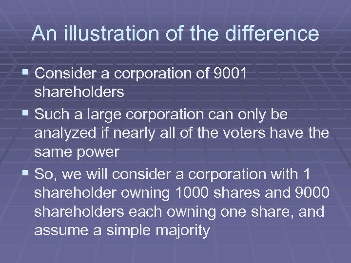 An illustration of the difference § Consider a corporation of 9001 shareholders § Such