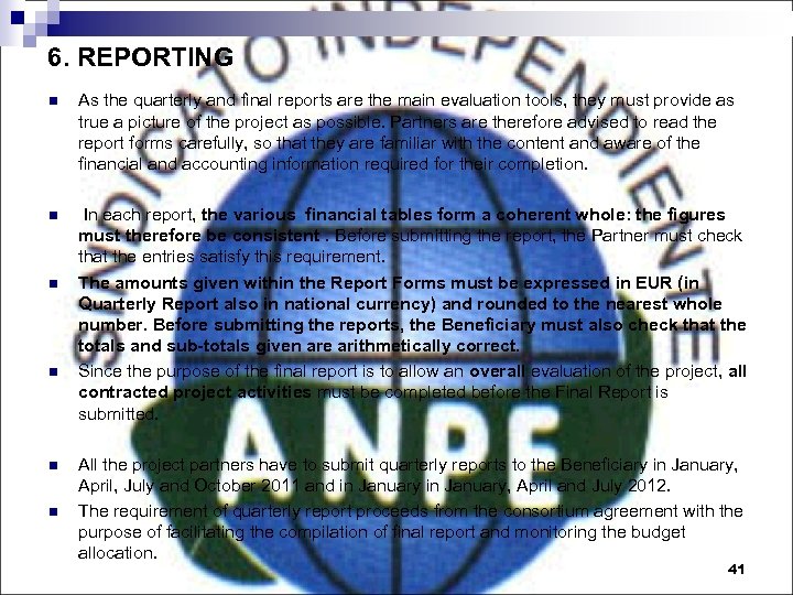 6. REPORTING n As the quarterly and final reports are the main evaluation tools,