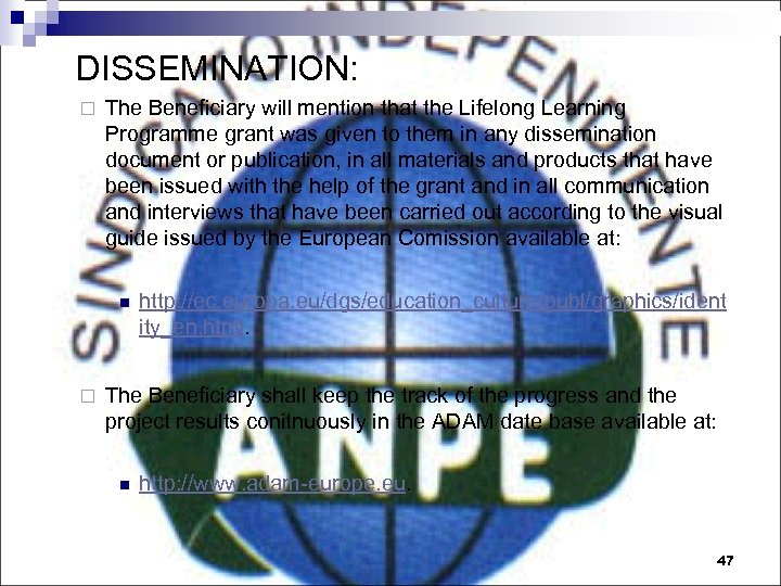 DISSEMINATION: ¨ The Beneficiary will mention that the Lifelong Learning Programme grant was given