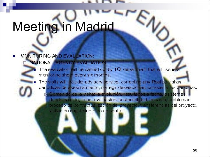 Meeting in Madrid n MONITORING AND EVALUATION: ¨ NATIONAL AGENCY EVALUATION. n The evaluation