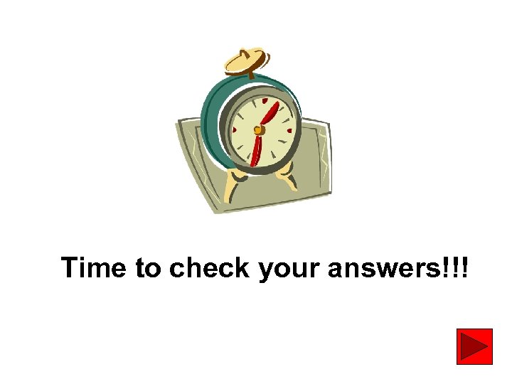 Time to check your answers!!! 18 