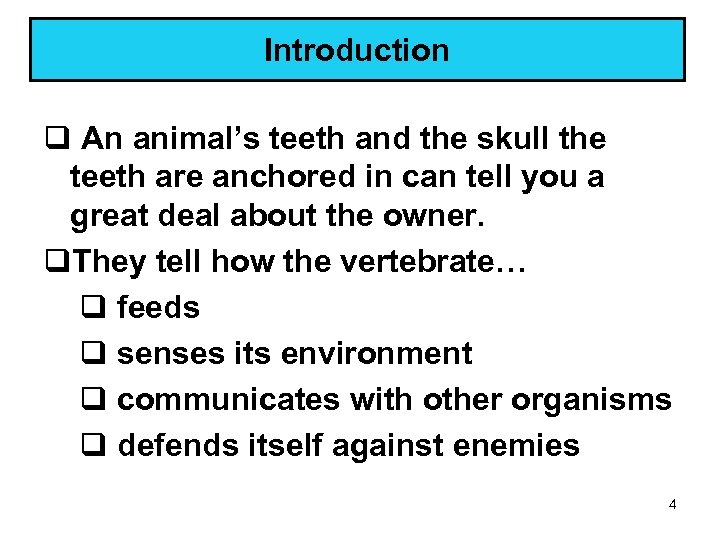 Introduction q An animal’s teeth and the skull the teeth are anchored in can
