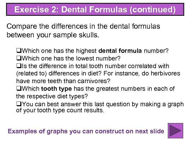 Exercise 2: Dental Formulas (continued) Compare the differences in the dental formulas between your