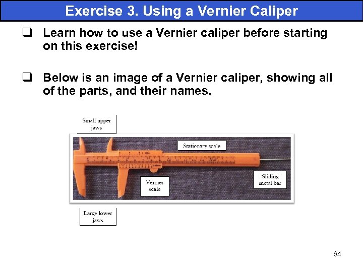 Exercise 3. Using a Vernier Caliper q Learn how to use a Vernier caliper