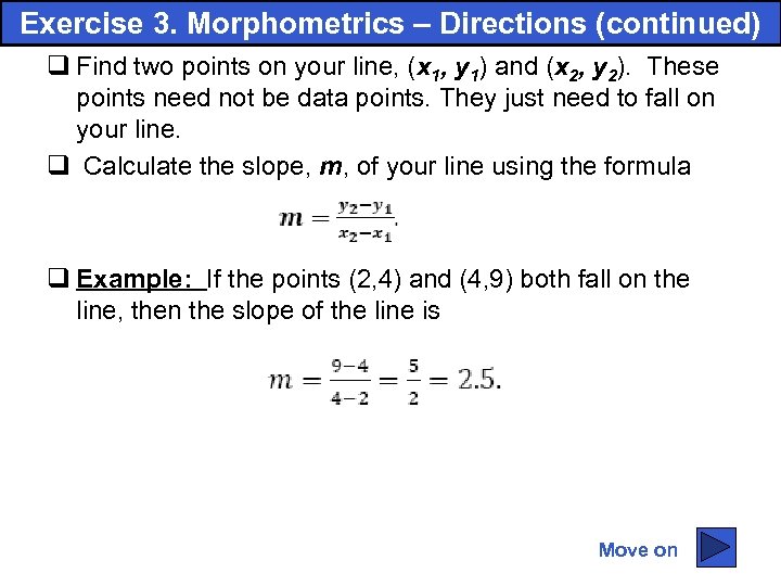 Exercise 3. Morphometrics – Directions (continued) q Find two points on your line, (x