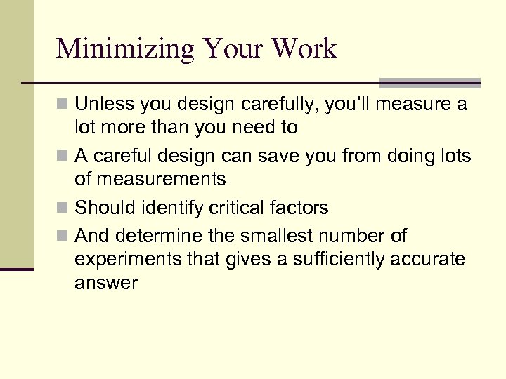 Minimizing Your Work n Unless you design carefully, you’ll measure a lot more than