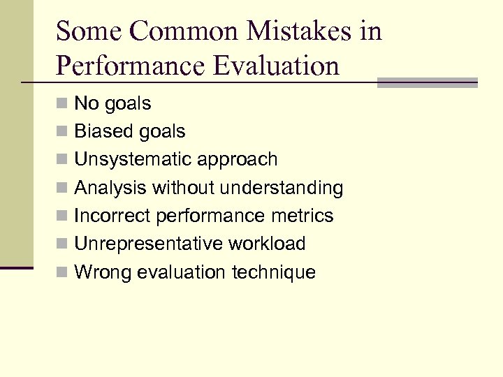 Some Common Mistakes in Performance Evaluation n No goals n Biased goals n Unsystematic
