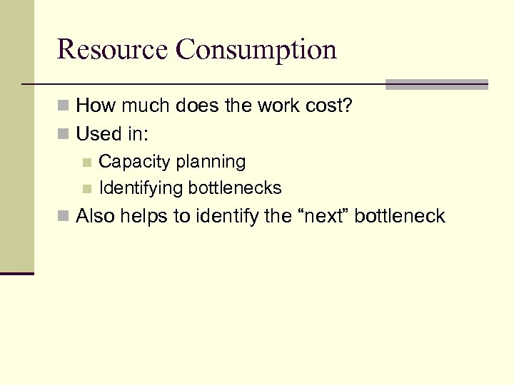 Resource Consumption n How much does the work cost? n Used in: n Capacity
