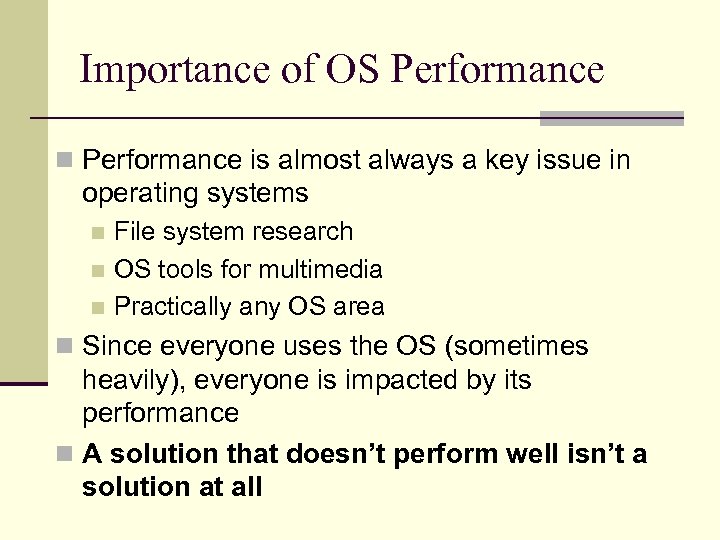 Importance of OS Performance n Performance is almost always a key issue in operating