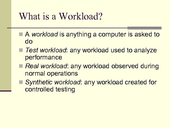 What is a Workload? n A workload is anything a computer is asked to