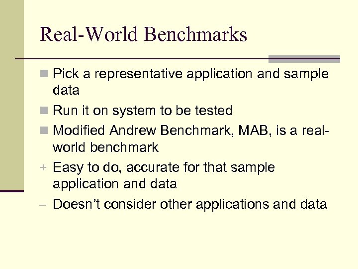 Real-World Benchmarks n Pick a representative application and sample data n Run it on
