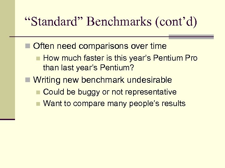 “Standard” Benchmarks (cont’d) n Often need comparisons over time n How much faster is