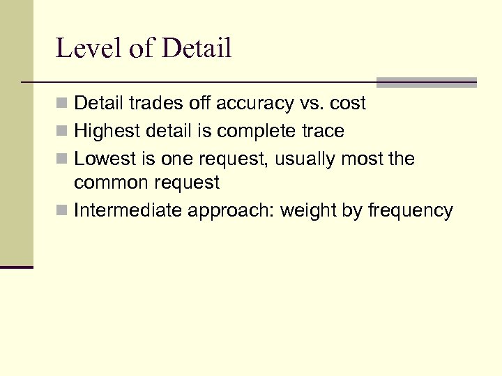 Level of Detail n Detail trades off accuracy vs. cost n Highest detail is