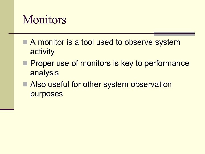 Monitors n A monitor is a tool used to observe system activity n Proper