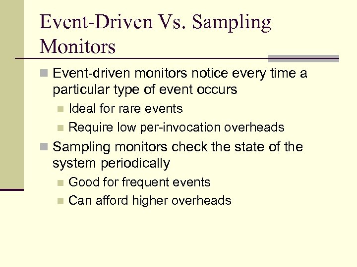 Event-Driven Vs. Sampling Monitors n Event-driven monitors notice every time a particular type of