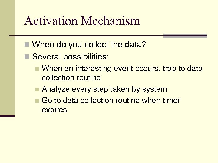 Activation Mechanism n When do you collect the data? n Several possibilities: n When