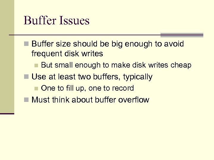 Buffer Issues n Buffer size should be big enough to avoid frequent disk writes