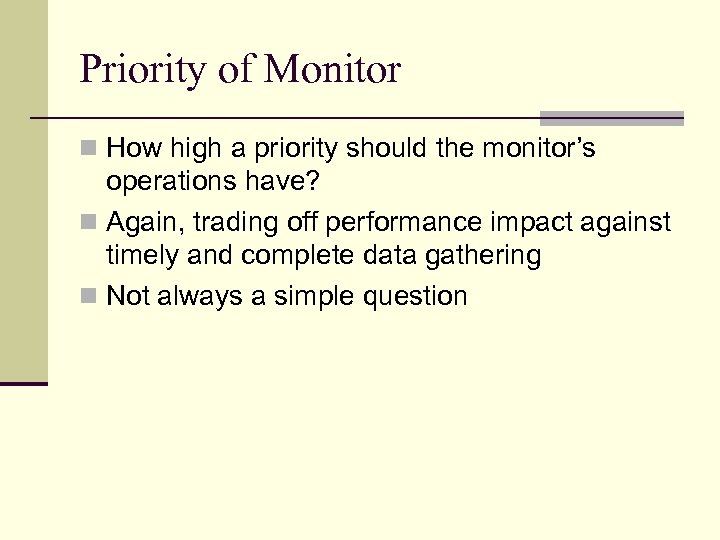 Priority of Monitor n How high a priority should the monitor’s operations have? n