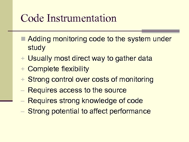 Code Instrumentation n Adding monitoring code to the system under + + + –