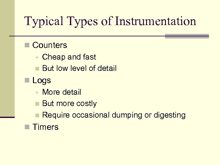 Typical Types of Instrumentation n Counters + Cheap and fast n But low level