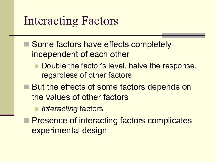 Interacting Factors n Some factors have effects completely independent of each other n Double