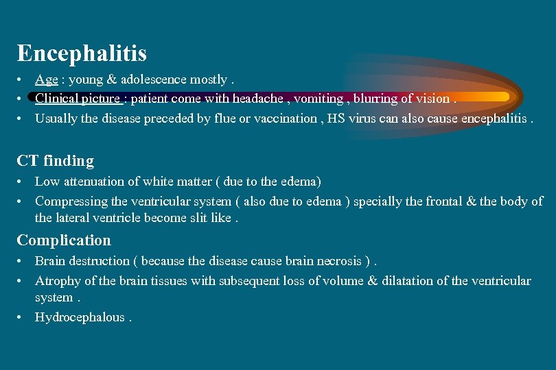 Encephalitis • Age : young & adolescence mostly. • Clinical picture : patient come