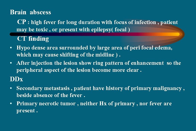 Brain abscess CP : high fever for long duration with focus of infection ,