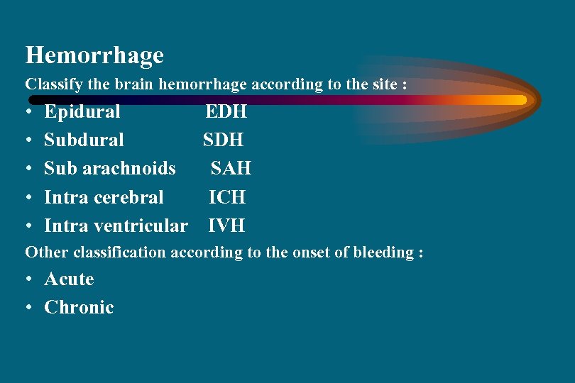 Hemorrhage Classify the brain hemorrhage according to the site : • • • Epidural