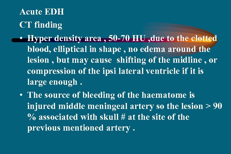 Acute EDH CT finding • Hyper density area , 50 -70 HU , due