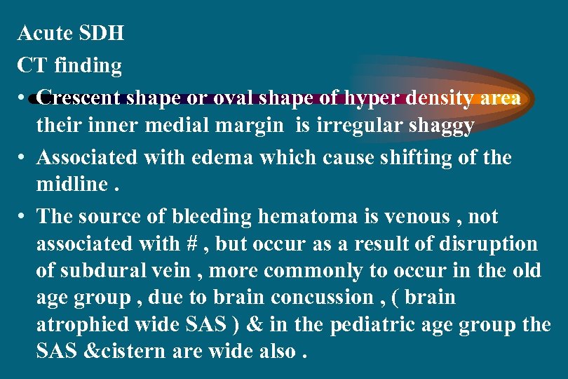 Acute SDH CT finding • Crescent shape or oval shape of hyper density area