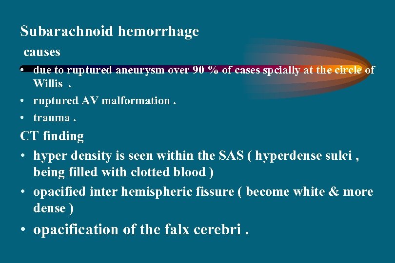 Subarachnoid hemorrhage causes • due to ruptured aneurysm over 90 % of cases spcially