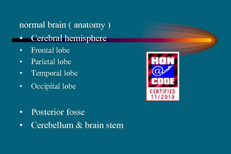 normal brain ( anatomy ) • Cerebral hemisphere • • • Frontal lobe Parietal